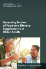 Assessing Intake of Food and Dietary Supplements in Older Adults: Proceedings of a Workshop Series By National Academies of Sciences Engineeri, Health and Medicine Division, Food and Nutrition Board Cover Image