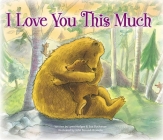 I Love You This Much (Songs of Gods Love) By Lynn Hodges, Sue Buchanan, John R. Bendall-Brunello (Illustrator) Cover Image
