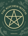 The Kitchen Witch: Seasonal Recipes, Lotions, and Potions for Every Pagan Festival By Soraya Cover Image