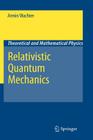 Relativistic Quantum Mechanics (Theoretical and Mathematical Physics) By Armin Wachter Cover Image