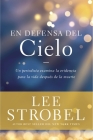 En Defensa del Cielo: Un Periodista Examina La Evidencia de la Vida Después de la Muerte By Lee Strobel Cover Image