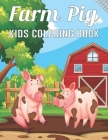 Farm Pig Kids Coloring Book: A Pig Color Book for Children of All Ages Who Loves Pigs Vol-1 Cover Image