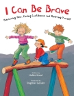 I Can Be Brave: Overcoming Fear, Finding Confidence, and Asserting Yourself (The Safe Child, Happy Parent Series) By Holde Kreul, Dagmar Geisler (Illustrator) Cover Image