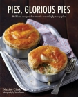 Pies, Glorious Pies: Brilliant recipes for mouth-wateringly tasty pies Cover Image