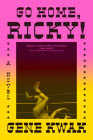 Go Home, Ricky!: A Novel By Gene Kwak Cover Image