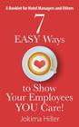 7 EASY Ways to Show Your Employees YOU Care! A Booklet for Hotel Managers and Others By Jokima Hiller Cover Image