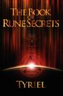 The Book of Rune Secrets: First International Edition By Tyriel, James Stratton-Crawley (Designed by) Cover Image