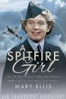 A Spitfire Girl: One of the World's Greatest Female Ata Ferry Pilots Tells Her Story Cover Image