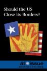 Should the US Close Its Borders? (At Issue) By Louise I. Gerdes (Editor) Cover Image