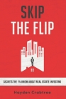 Skip the Flip: Secrets the 1% Know About Real Estate Investing By Hayden Crabtree Cover Image