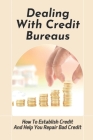 Dealing With Credit Bureaus: How To Establish Credit And Help You Repair Bad Credit: Credit Cards By Ezekiel Hervey Cover Image