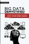 Big Data Demystified: How Big Data Is Changing The Way We Live, Love And Learn By David Feinleib Cover Image