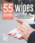 55 DIY Hand Sanitizer Wipes: A Helpful Guide for Making Your Own Sanitizing Wipes! Cover Image