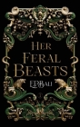 Her Feral Beasts By E. P. Bali Cover Image