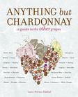 Anything but Chardonnay: A Guide to the Other Grapes Cover Image