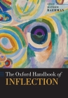 The Oxford Handbook of Inflection (Oxford Handbooks) By Matthew Baerman (Editor) Cover Image