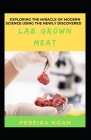 Exploring The Miracle Of Modern Science Using The Newly Discovered Lab Grown Meat Cover Image