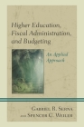 Higher Education, Fiscal Administration, and Budgeting: An Applied Approach By Gabriel R. Serna, Spencer C. Weiler Cover Image
