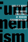 The Uneasy Conscience of Modern Fundamentalism By Carl F. H. Henry, Richard J. Mouw (Foreword by) Cover Image