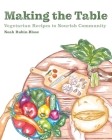 Making the Table: Vegetarian Recipes to Nourish Community By Noah Rubin-Blose Cover Image