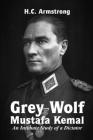 Grey Wolf - Mustafa Kemal By Harold Courtenay Armstrong Cover Image