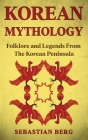 Korean Mythology: Folklore and Legends from the Korean Peninsula Cover Image