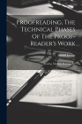 ... Proofreading, The Technical Phases Of The Proof-reader's Work: Reading, Marking, Revising, Etc By Arnold Levitas Cover Image