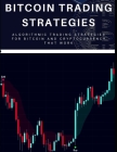 Bitcoin Trading Strategies: Algorithmic Trading Strategies For Bitcoin And Cryptocurrency That Work Cover Image