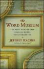 The Word Museum: The Most Remarkable English Words Ever Forgotten By Jeffrey Kacirk Cover Image