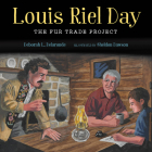 Louis Riel Day: The Fur Trade Project By Deborah L. Delaronde, Sheldon Dawson (Illustrator) Cover Image