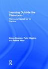 Learning Outside the Classroom: Theory and Guidelines for Practice By Simon Beames, Pete Higgins, Robbie Nicol Cover Image