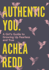 Authentic You: A Girl's Guide to Growing Up Fearless and True Cover Image