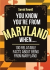 You Know You're From Maryland When... 100 Relatable Facts About Being From Maryland: Short Books, Perfect for Gifts By Sarah Howell Cover Image