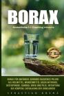 Borax: Borax Für Anfänger, Geheimes Basisches Pulver ALS Heilmittel, Wundermittel Gegen Arthrose, Osteoporose, Candida, Viren Cover Image