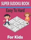 Super sudoku Book Easy to Hard for Kids: 600 Different level puzzles with solutions Cover Image