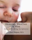 Healthy, Wealthy & Wise Life-Affirming Scriptures Cover Image