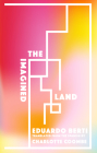 The Imagined Land By Eduardo Berti, Charlotte Coombe (Translator) Cover Image