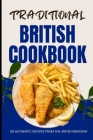 Traditional British Cookbook: 50 Authentic Recipes from The United Kingdom Cover Image