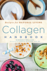 Collagen Handbook: Recipes for Natural Livingvolume 5 By Kimberly Holland, Carolyn Williams (Foreword by) Cover Image