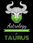 Astrology Adult Coloring Book for Taurus: Dedicated coloring book for Taurus Zodiac Sign. Over 30 coloring pages to color. Cover Image