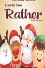 Would you rather game book: : Unique Christmas Edition: A Fun Family Activity Book for Boys and Girls Ages 6, 7, 8, 9, 10, 11, and 12 Years Old - By Perfect Would You Rather Books Cover Image