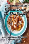 Celebrating National Banana Cream Pie Day Recipes: Enjoy Food Holiday with Simple and Easy Recipes: Delicious National Banana Cream Pie Day Recipes By Charity Campbell Cover Image