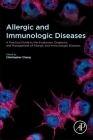 Allergic and Immunologic Diseases: A Practical Guide to the Evaluation, Diagnosis and Management of Allergic and Immunologic Diseases By Christopher Chang (Editor) Cover Image