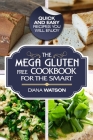 Gluten Free Cookbook: The Mega Gluten-Free Cookbook For The Smart - Quick and Easy Recipes You Will Enjoy By Diana Watson Cover Image