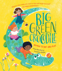 Big Green Crocodile: Rhymes to Say and Play By Jane Newberry, Carolina Rabei (Illustrator) Cover Image