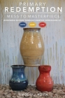 Primary Redemption: Mess to Masterpiece By Timothy J. Kosta Cover Image