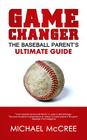 GameChanger: The Baseball Parent's Ultimate Guide By Michael McCree Cover Image