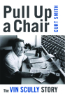Pull Up a Chair: The Vin Scully Story By Curt Smith Cover Image