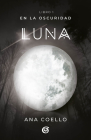 Luna: En la oscuridad / Moon (Wattpad. En la oscuridad #1) By Ana Coello Cover Image