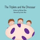 The Triplets and the Dinosaur By Michael Allan, Katie Allan (Illustrator) Cover Image